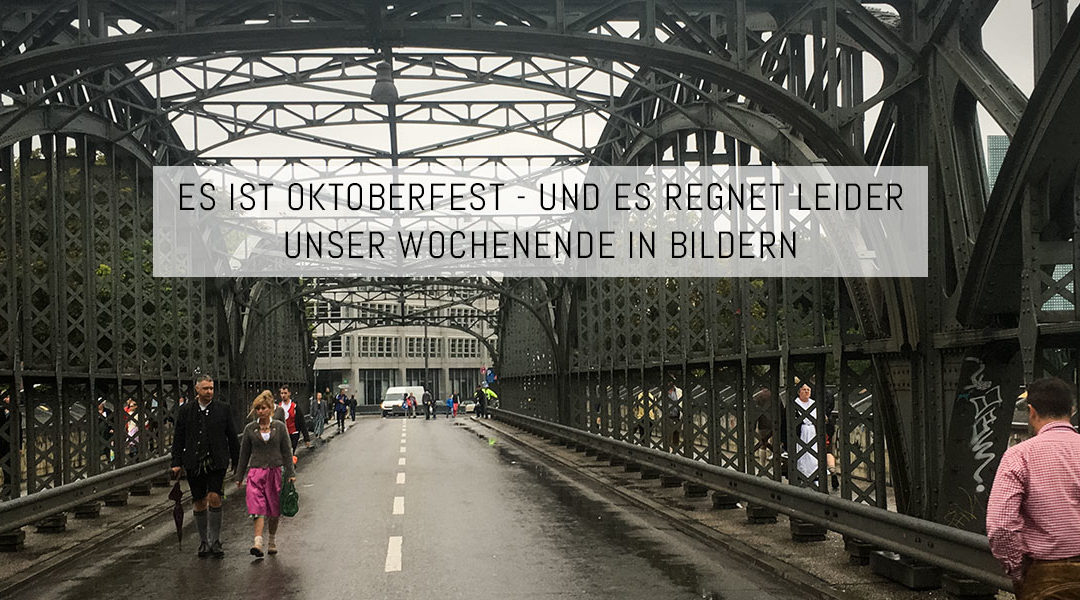 Es ist Oktoberfest, und es regnet leider – Unser Wochenende in Bildern