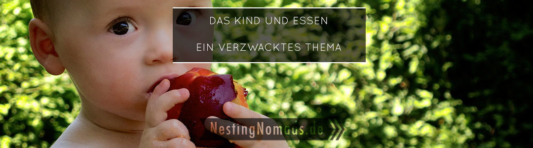 Das Kind und Essen – Eine unendliche Geschichte