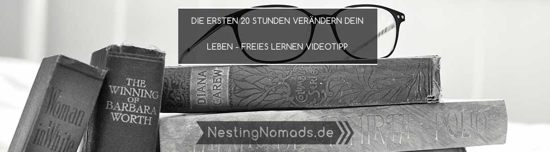 Die ersten 20 Stunden verändern dein Leben – Freies Lernen Videotipp