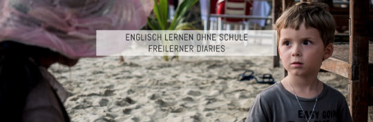 Wie ein Kind ganz ohne Schule Englisch lernen kann – Freilerner Diaries