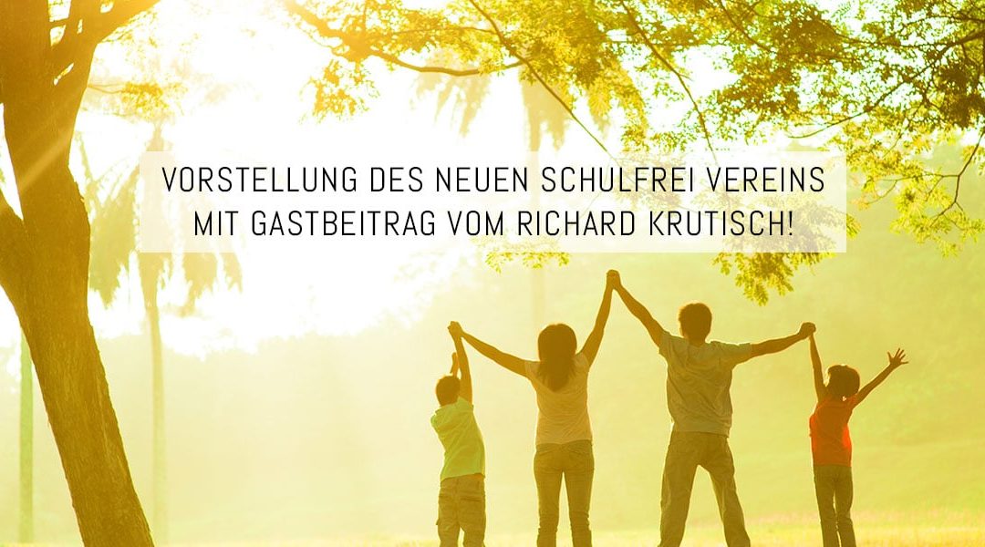 Vorstellung des Schulfrei Vereins – mit Gastbeitrag von Richard Krutisch