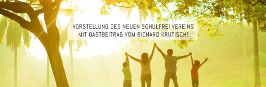 Vorstellung des Schulfrei Vereins – mit Gastbeitrag von Richard Krutisch