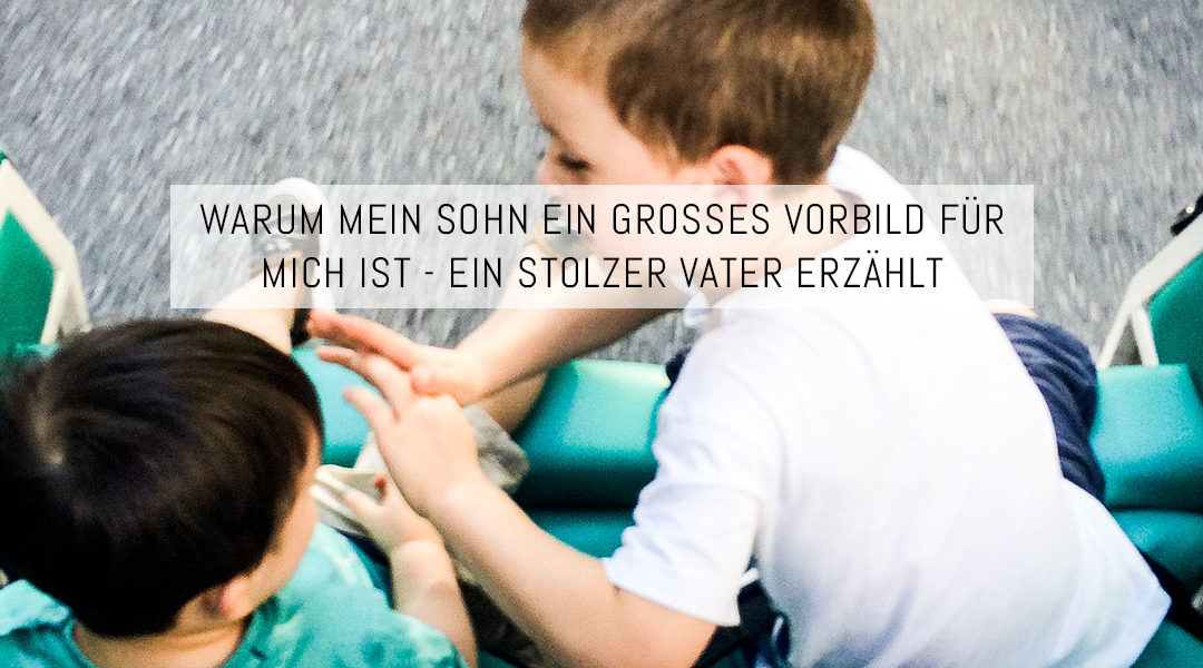 Warum mein Sohn ein großes Vorbild für mich ist – ein stolzer Vater erzählt