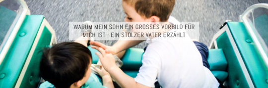Warum mein Sohn ein großes Vorbild für mich ist – ein stolzer Vater erzählt