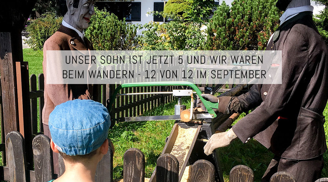 Unser Sohn ist jetzt 5 und wir waren beim Wandern – 12 von 12 im September